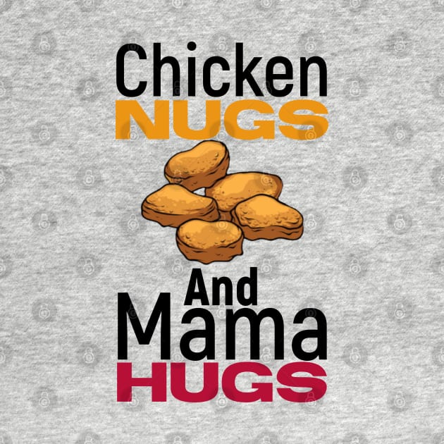 Chicken nugs and mama hugs funny gift nuggets lover by kirkomed